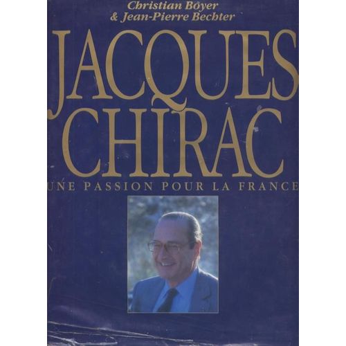 Jacques Chirac. Une Passion Pour La France