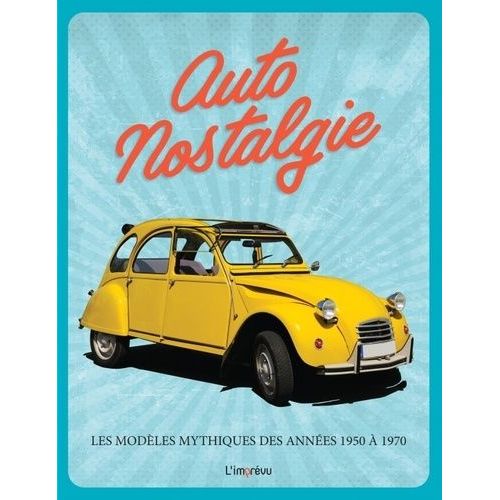 Auto Nostalgie - Les Modèles Mythiques Des Années 1950 À 1970