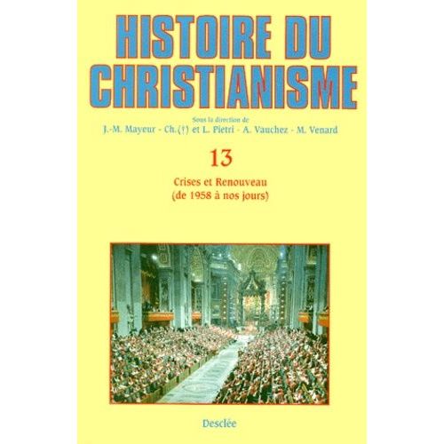 Histoire Du Christianisme - Tome 13, Crises Et Renouveau, De 1958 À Nos Jours