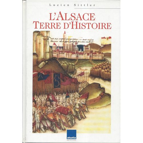 L' Alsace Terre D'histoire - Lucien Sittler - Editions Alsatia 1994