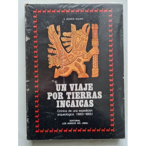 Un Viaje Por Tierras Incaicas, Cronica De Una Expédition Arqueologica 1863-1865, E. George Squier 1974