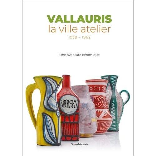 Vallauris, La Ville Atelier (1938-1962) - Une Aventure Céramique