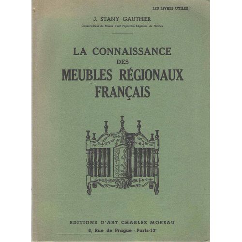 La Connaissance Des Meubles Régionaux Français - Stany Gauthier - Editions D'art Moreau 1952
