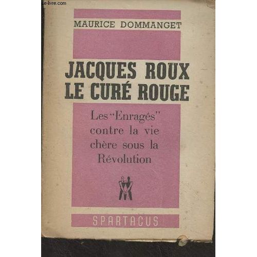 Jacques Roux, Le Curé Rouge (Les Enragés Contre La Vie Chère Sous La Révolution) - Spartacus, Cahiers Mensuels Décembre 1948; 2e Série N°10