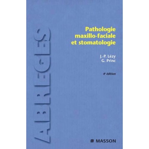Pathologie Maxillo-Faciale Et Stomatologie Docteur Jean-Pierre Lézy, Guy Princ