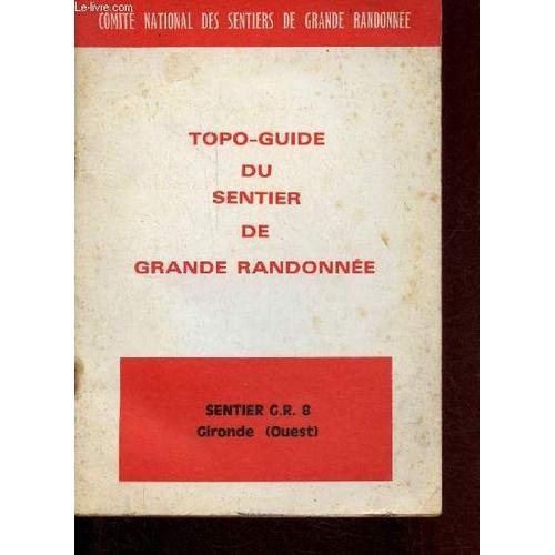Topo-Guide Du Sentier De Grande Randonnée - G.R. 8 Dans La Gironde (Ouest) D Arès À Contaut 75 Km - 1re Édition Avril 1973.