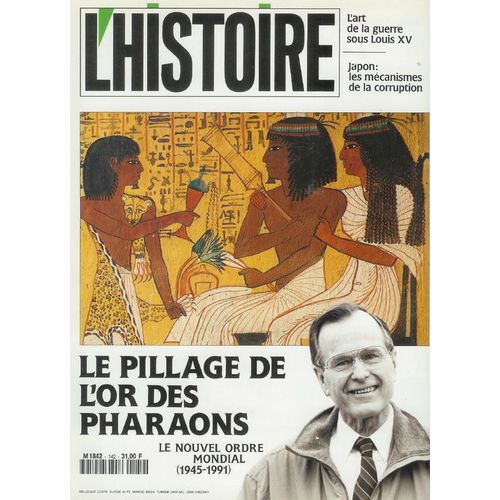 L'histoire  N° 142 : Le Pillage De L'or Des Pharaons - L'art De La Guerre Sous Louis 14 - Japon : Corruption - Le Nouvel Ordre Mondial De 45 À 91