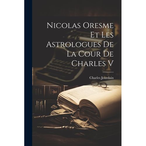 Nicolas Oresme Et Les Astrologues De La Cour De Charles V