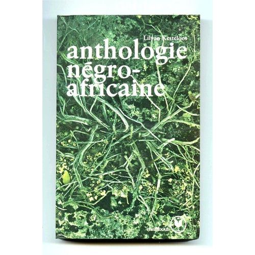 Anthologie Négro-Africaine - Panorama Critique Des Prosateurs, Poètes Et Dramaturges Noirs Du Xxe Siècle