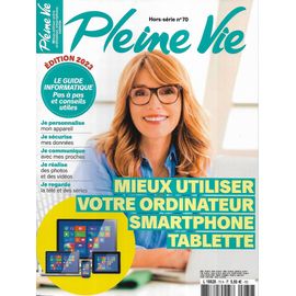 Pleine Vie N°70h Édition 2023 Le Guide Informatique: Mieux Utiliser Votre Ordinateur, Smartphone, Tablette