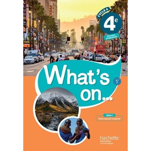 Anglais 4e A2 B1 Cycle 4 What's On - Livre De L'élève