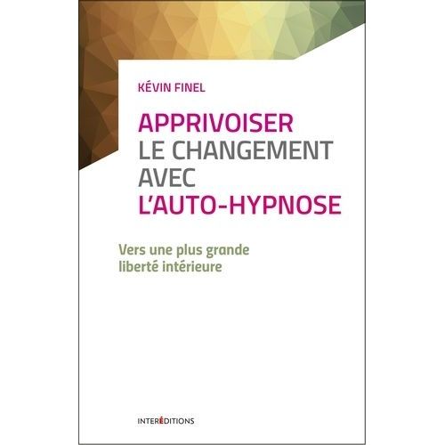 Apprivoiser Le Changement Avec L'auto-Hypnose - Vers Une Plus Grande Liberté Intérieure