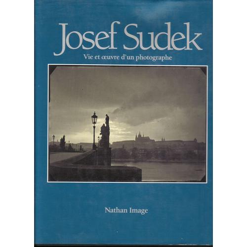 Josef Sudek - Vie Et Oeuvre D'un Photographe