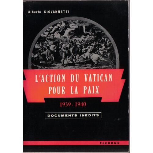 L'action Du Vatican Pour La Paix (Documents Inédits 1939-1940)