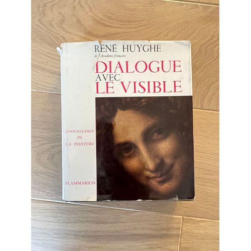 Dialogue Avec Le Visible De René Huyghe De L’Académie Française, Connaissance De La Peinture Aux Éditions Flammarion