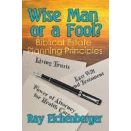 Wise Man Or A Fool- Biblical Estate Planning Principles
