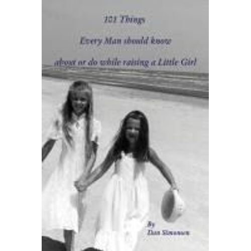 101 Things Every Man Should Know About Or Do While Raising A Little Girl