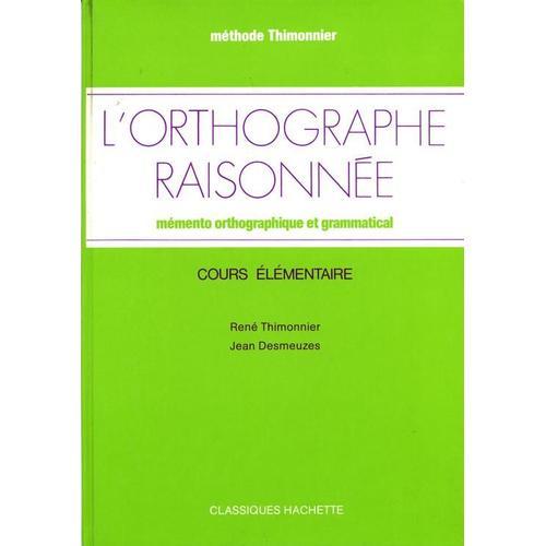 L'orthographe Raisonnée Ce (Mémento Orthographique Et Grammatical)