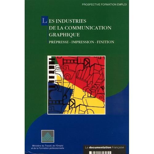 Les Industries De La Communication Graphique - Prépresse, Impression, Finition