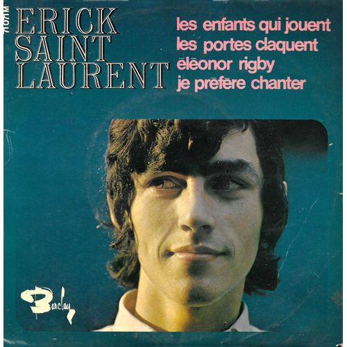 Erick Saint Laurent : Les Enfants Qui Jouent (P. Saka, Monty, S. Bono) 3'18 - Les Portes Claquent 2'26 / Eléonor Rigby (P. Saka, P. Mccarntey) 2'03 - Je Préfère Chanter 2'05