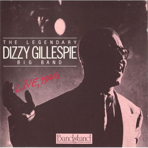 The Legendary Dizzy Gillespie Big Band – Live, 1946