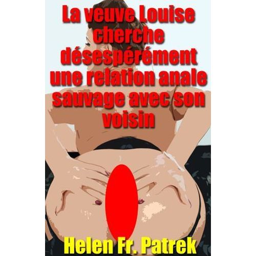 La Veuve Louise Cherche Désespérément Une Relation Anale Sauvage Avec Son Voisin