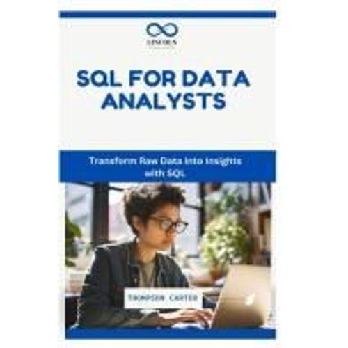 Sql For Data Analysts: Transform Raw Data Into Insights With Sql