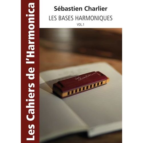 Sébastien Charlier : Les Cahiers De L'harmonica Vol 1 Les Bases Harmoniques
