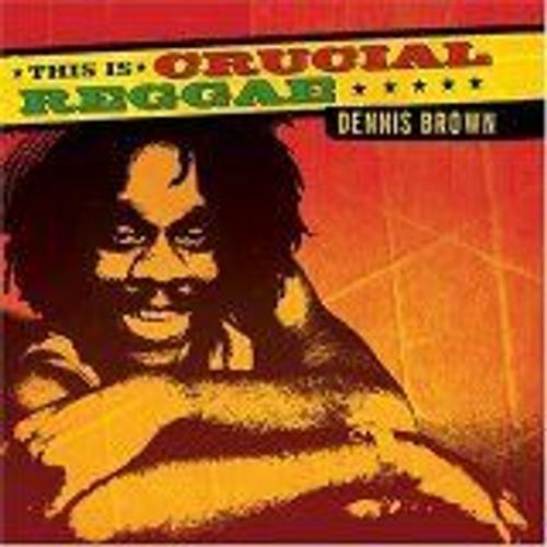 This Is Crucial Reggae: Dennis Brown