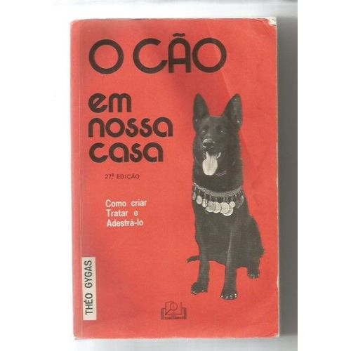 O Cao Em Nossa Casa Como Criar Tratar E Adestra Lo