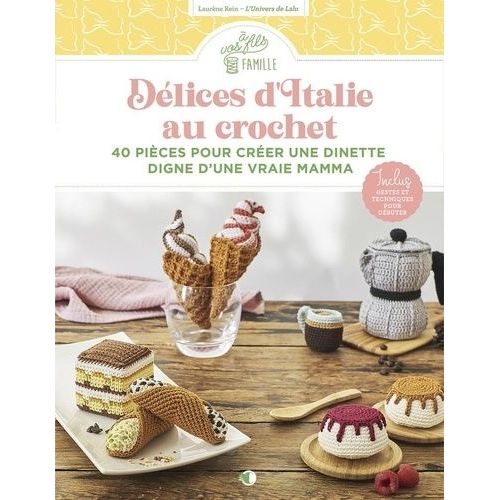 Délices D'italie Au Crochet - 40 Pièces Pour Créer Une Dinette Digne D'une Vraie Mamma