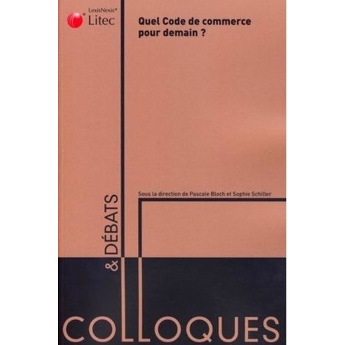 Quel Code De Commerce Pour Demain ? - Bicentenaire Du Code De Commerce 1807-2007