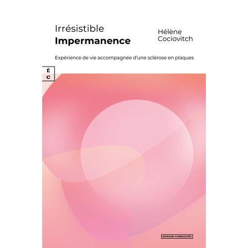 Irrésistible Impermanence - Expérience De Vie Accompagnée D'une Sclérose En Plaques