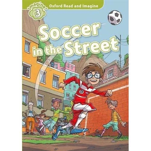 Oxford Read And Imagine: Level 3:: Soccer In The Street