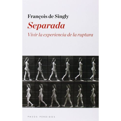 Singly, F: Separada : Vivir La Experiencia De La Ruptura