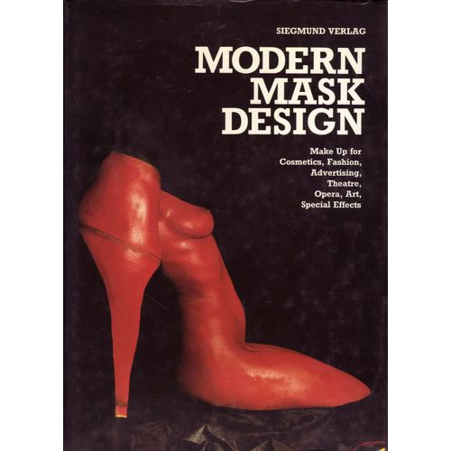 Modern Mask Design. Make-Up For Cosmetics, Fashion, Advertising, Theatre, Opera, Art, Special Effects. Hrsg. W. Christian Siegmund