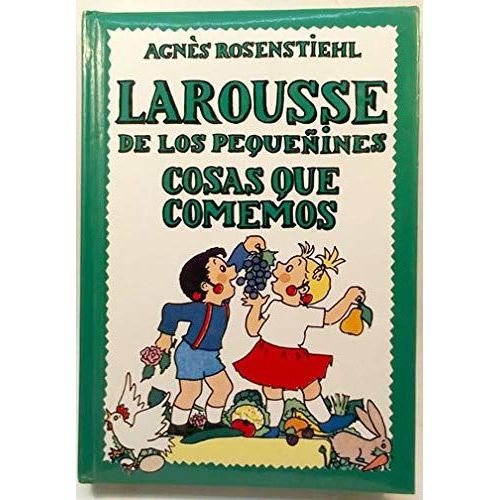 Larousse De Los Pequeñines. Cosas Que Comemos