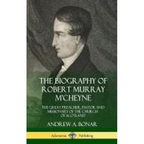 The Biography Of Robert Murray M'cheyne