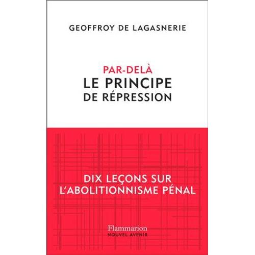 Par-Delà Le Principe De Répression: Dix Leçons Sur L'abolitionnisme Pénal