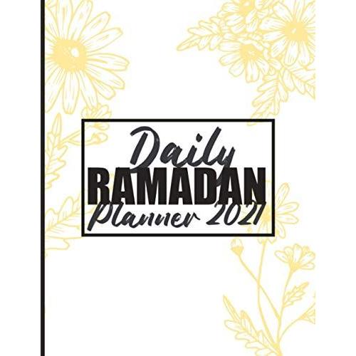 Daily Ramadan Planner 2021: Ramadan Journal And Planner 2021 - My Ramadan Goals - Ramadan Calendar - Ramadan Days Planner - Hadith Of The Day - Salah Tracker - Quran Study - Dua Of The Day And My Refl