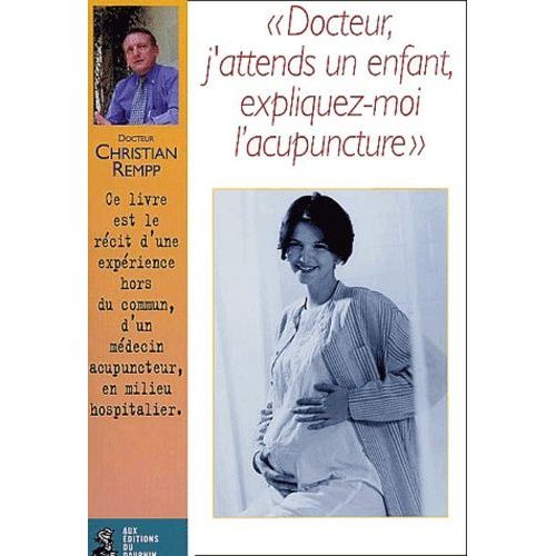 Docteur, J'attends Un Enfant, Expliquez-Moi L'acupuncture