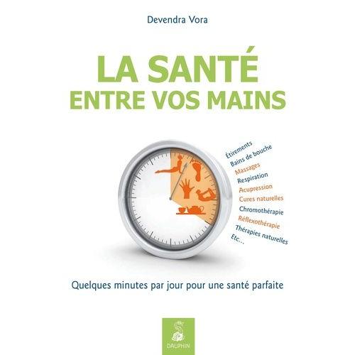 La Santé Entre Vos Mains - Quelques Minutes Par Jour Pour Une Santé Parfaite Par L'acupression Et La Réflexothérapie Selon Les Enseignements Traditionnels De L'inde