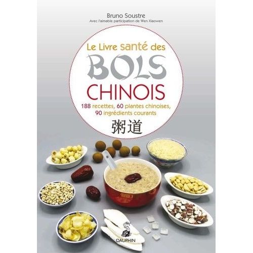 Le Livre Santé Des Bols Chinois - 188 Recettes Pour Entretenir Sa Santé Et Fortifier Son Énergie Vitale, 60 Plantes Chinoises Et 90 Ingrédients Courants