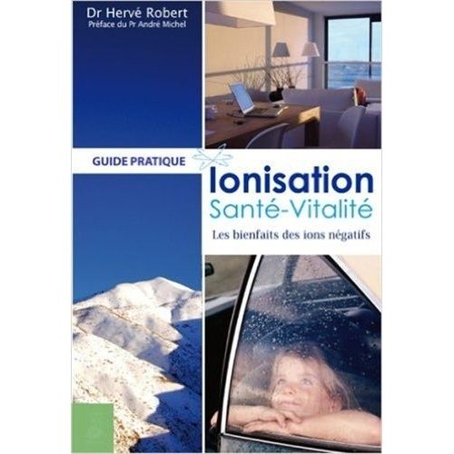 Ionisation, Santé, Vitalité - Les Bienfaits Des Ions Négatifs