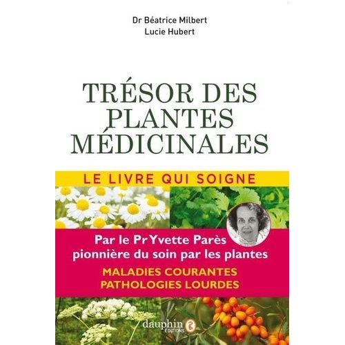 Trésor Des Plantes Médicinales - Selon Les Travaux Du Professeur Yvette Parès
