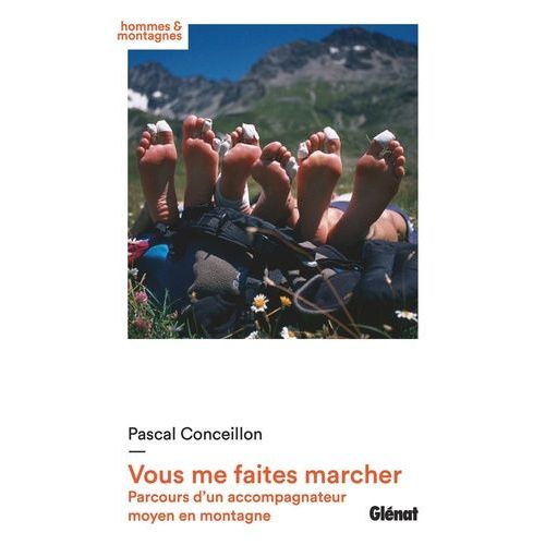 Vous Me Faites Marcher - Parcours D'un Accompagnateur Moyen En Montagne