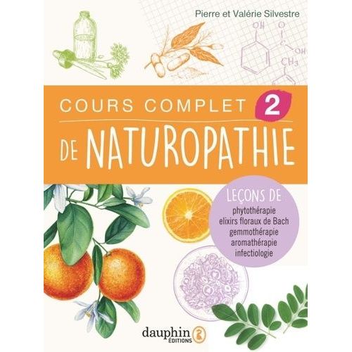 Cours Complet De Naturopathie Tome 2 - Leçons De Phythothérapie - Elixirs Floraux De Bach - Gemmothérapie - Aromathérapie - Infectiologie