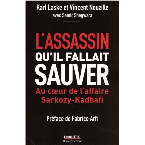 L'assassin Qu'il Fallait Sauver - Au Coeur De L'affaire Sarkozy-Kadhafi