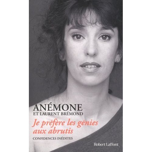 Je Prefère Les Génies Aux Abrutis - Confidences Inédites