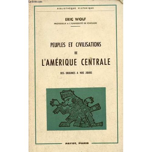 Peuples Et Civilisations De L Amérique Centrale Des Origines À Nos Jours - Collection Bibliothèque Historique .